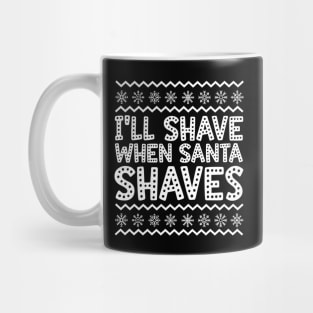 I'll Shave When Santa Shaves Ugly Christmas Mug